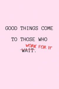 Good-Things-Come-To-Those-Who-Work-For-It-Wallpaper