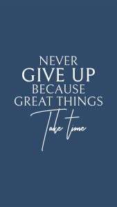 Never-Give-Up-Because-Great-Things-Take-Time-Wallpaper